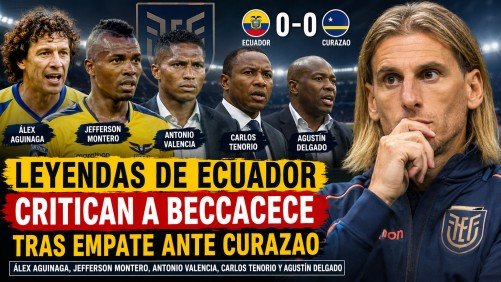 Leyendas de Ecuador critican a Sebastián Beccacece tras el empate 0-0 ante Curazao en el Mundial 2026.